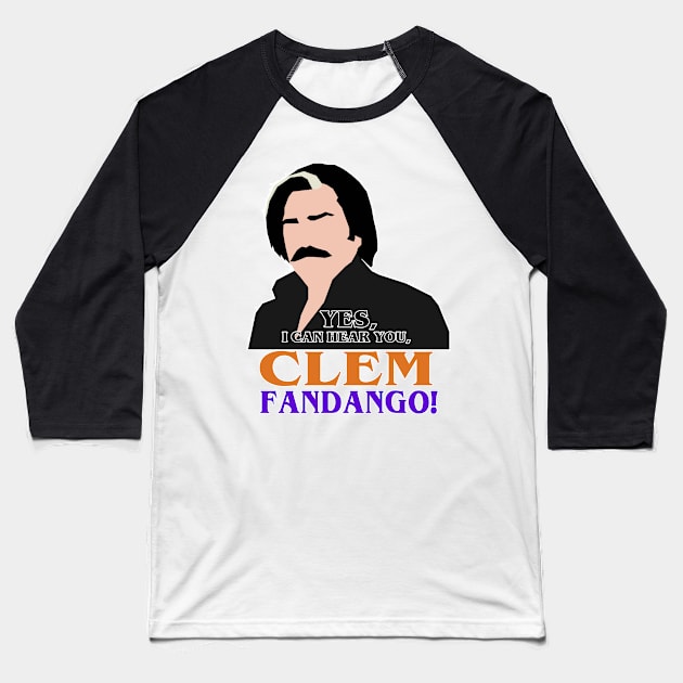 Yes, I can hear you, Clem Fandango! Baseball T-Shirt by HeardUWereDead